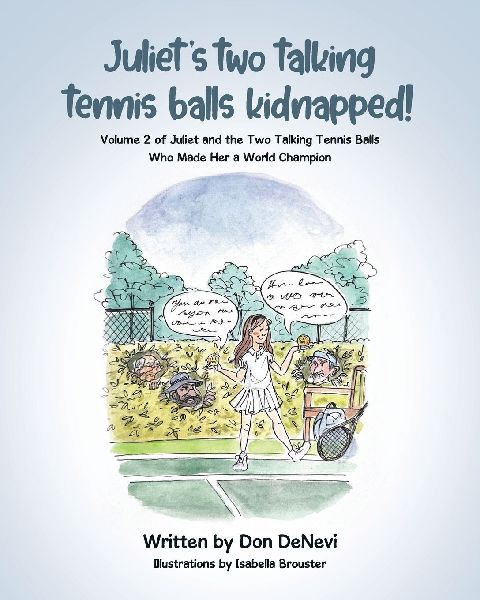 Juliets Two Talking Tennis Balls Kidnapped!: Volume 2 of Juliet and the Two Talking Tennis Balls Who Made Her a World Champion
