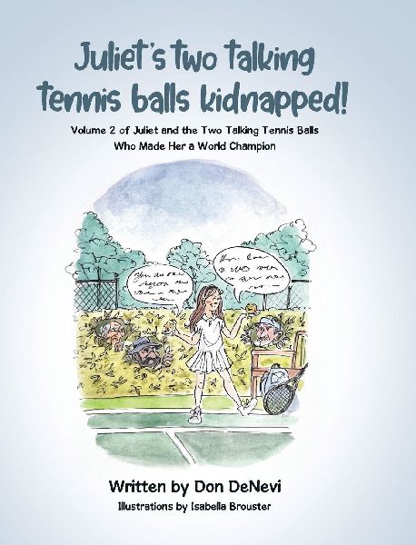 Juliets Two Talking Tennis Balls Kidnapped!: Volume 2 of Juliet and the Two Talking Tennis Balls Who Made Her a World Champion