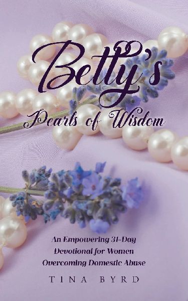 Bettys Pearls of Wisdom: An Empowering 31-Day Devotional for Women Overcoming Domestic Abuse
