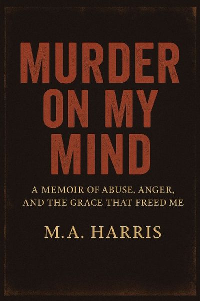 Murder on My Mind: A Memoir of Abuse, Anger, and the Grace That Freed Me
