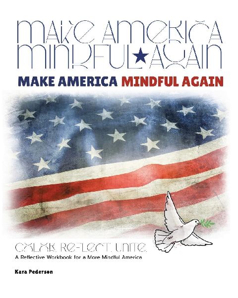 Make America Mindful Again: A Reflective Workbook for a More Mindful America