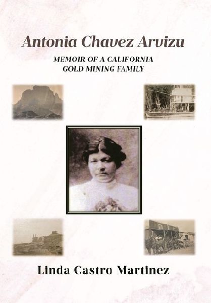 Antonia Chavez Arvizu: Memoir of a California Gold Mining Family