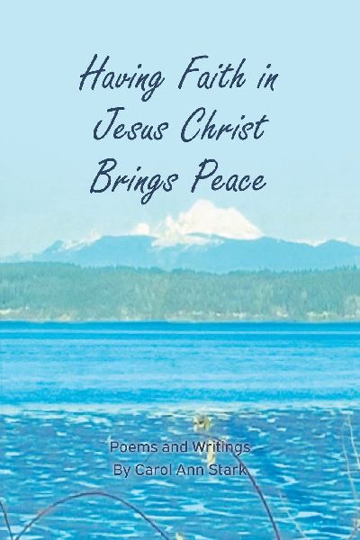 Having Faith in Jesus Christ Brings Peace: Poems and Writings