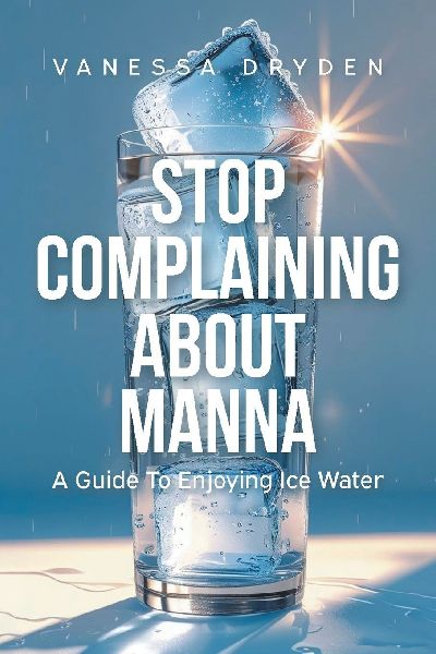 Stop Complaining About Manna: A Guide to Enjoying Ice Water