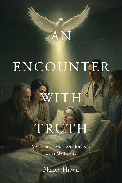 AN ENCOUNTER WITH TRUTH: My Lung Transplant Journey with My Family