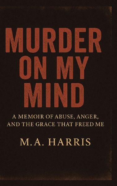Murder on My Mind: A Memoir of Abuse, Anger, and the Grace That Freed Me