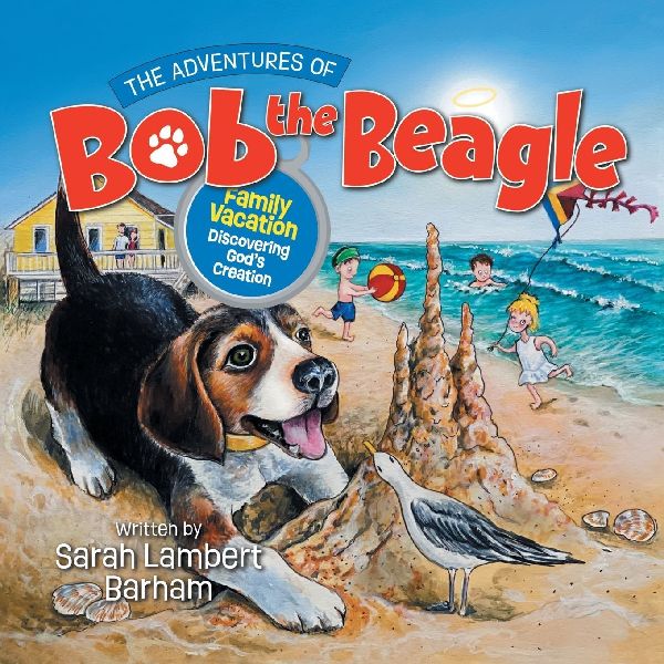 The Adventures of Bob the Beagle: Family Vacation Discovering Gods Creation