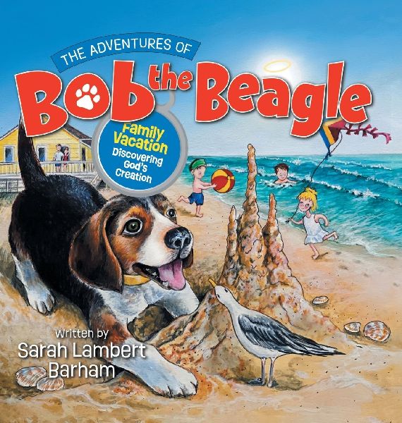 The Adventures of Bob the Beagle: Family Vacation Discovering Gods Creation