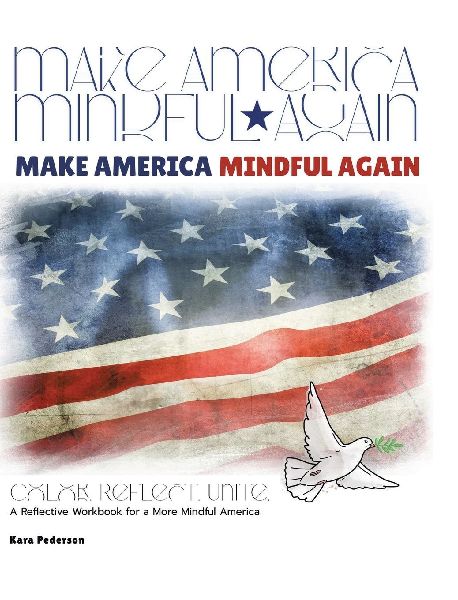 Make America Mindful Again: A Reflective Workbook for a More Mindful America