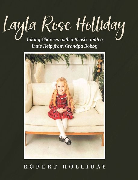 Layla Rose Holliday: Taking Chances with a Brush-with a Little Help from Grandpa Bobby