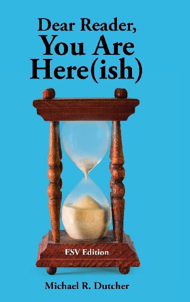 Dear Reader, You are Here(ish): ESV Edition