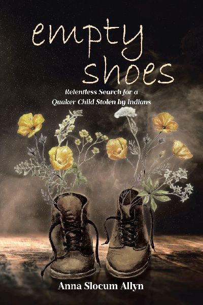 empty shoes: Relentless Search for a Quaker Child Stolen by Indians
