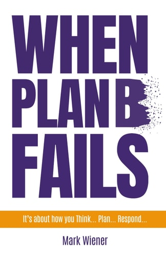 When Plan B Fails It's about How You Think... Plan... Respond...