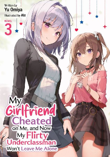 My Girlfriend Cheated on Me, and Now My Flirty Underclassman Wont Leave Me Alone (Light Novel) Vol. 3