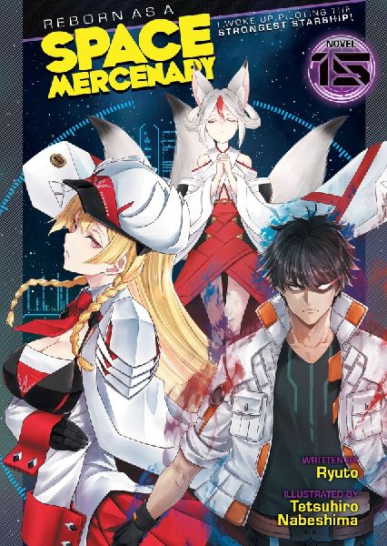 Reborn as a Space Mercenary: I Woke Up Piloting the Strongest Starship! (Light Novel) Vol. 15