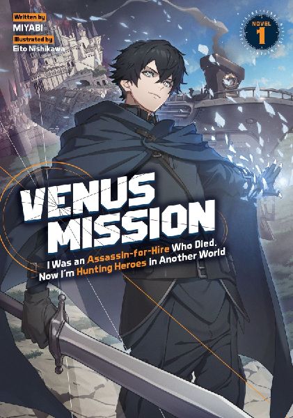 Venus Mission: I Was an Assassin-for-Hire Who Died, Now Im Hunting Heroes in Another World (Light Novel) Vol. 1