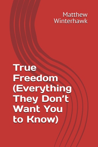 True Freedom (Everything They Don't Want You to Know)