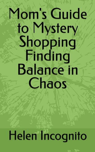 Mom's Guide to Mystery Shopping Finding Balance in Chaos