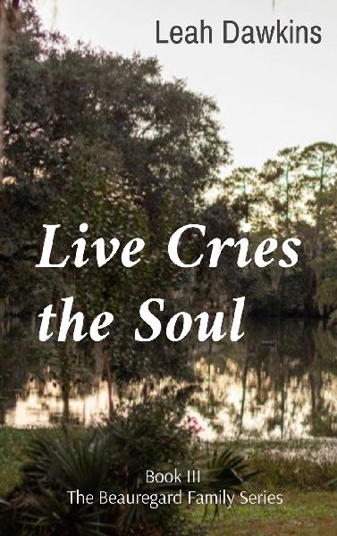 Live Cries the Soul: Book III of The Beauregard Family Series