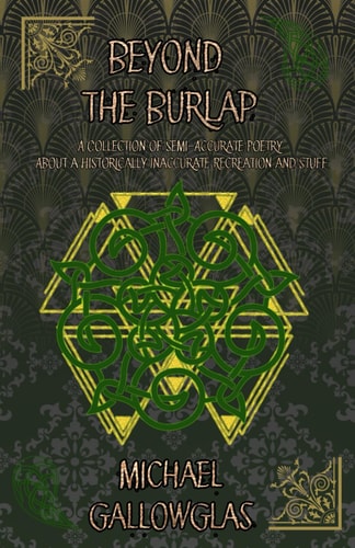 Beyond the Burlap A Collection of Semi-Accurate Poetry About a Historically Inaccurate Recreation and Stuff