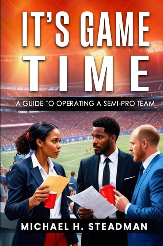 It's Game Time A Guide to Operating A Semi-pro Team