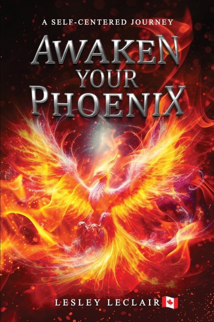 Awaken Your Phoenix: A Self-centered Journey: : A Self-centered Journey