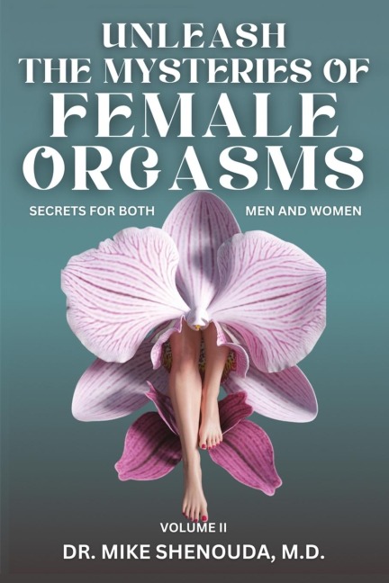 Unleash the Mysteries of Female Orgasms: Your intimacy treasure guide for mind blowing orgasms you wish you knew sooner