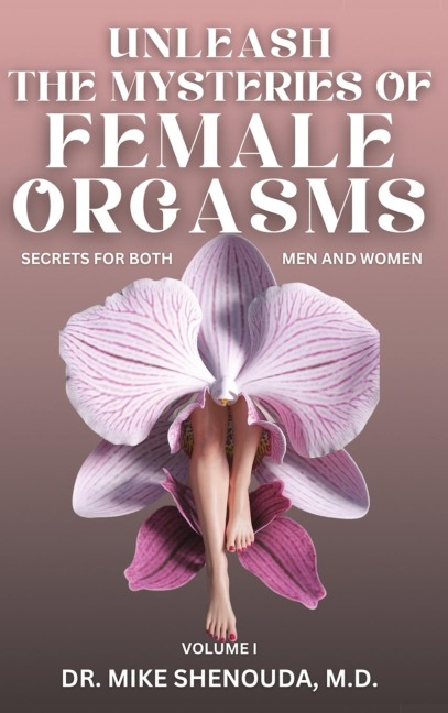 Unleash the Mysteries of Female Orgasms: Your intimacy treasure guide for mind blowing orgasms you wish you knew sooner