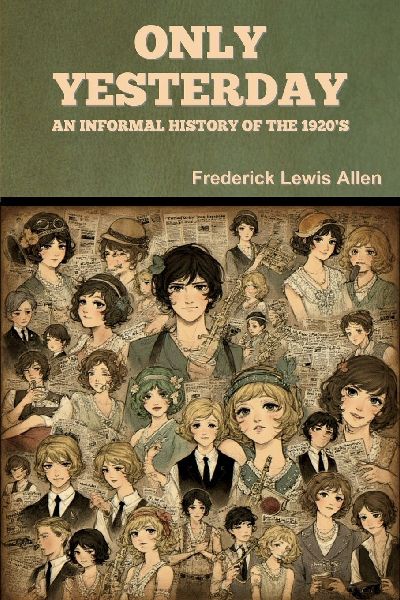 Only Yesterday: An Informal History of the 1920's