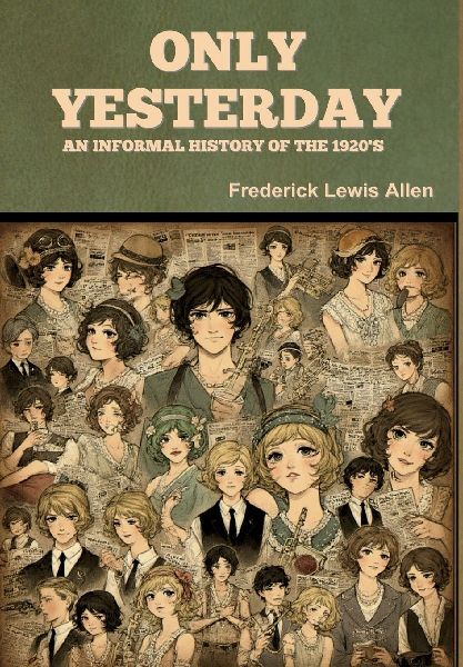 Only Yesterday: An Informal History of the 1920's