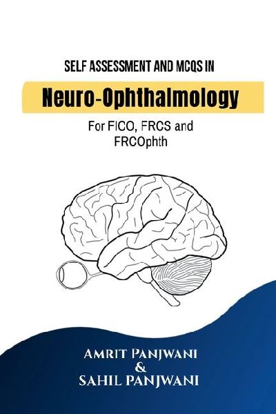 Self Assessment and MCQs in Neuro-Ophthalmology: For FICO, FRCS and FRCOphth