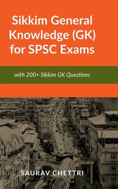 Sikkim General Knowledge (GK) for SPSC Exams: with 200+ Questions on Sikkim GK
