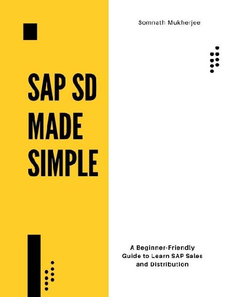 SAP SD made simple: A Beginner-Friendly Guide to Learn SAP Sales and Distribution