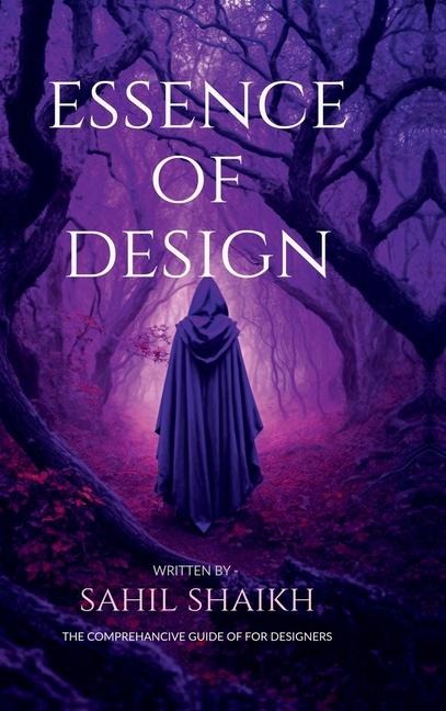 Essence of Design: The Essence of Design: Principles, Creativity, and Impact