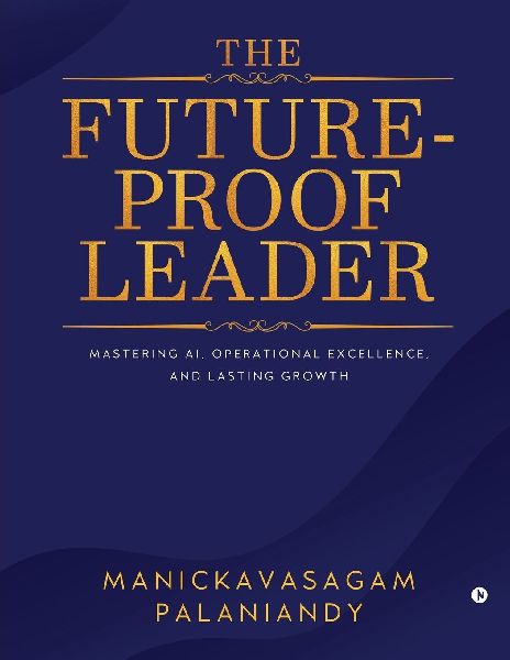 The Future-Proof Leader: Mastering AI, Operational Excellence, and Lasting Growth