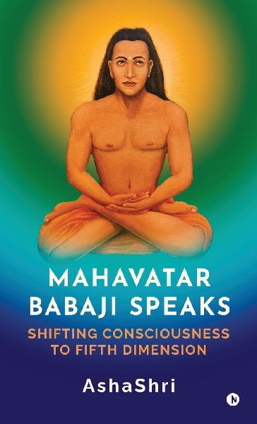 Mahavatar Babaji Speaks: Shifting Consciouness to Fifth Dimension
