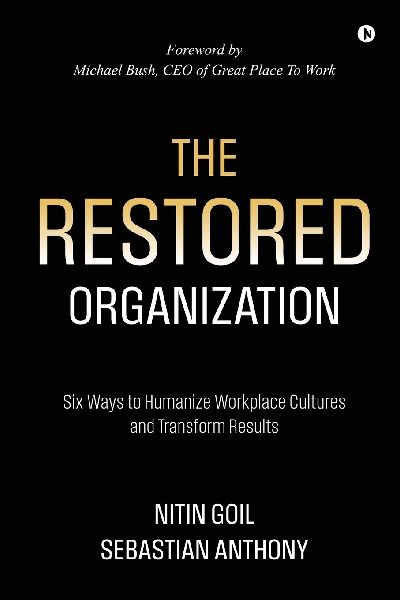 The Restored Organization: Six Ways to Humanize Workplace Cultures and Transform Results