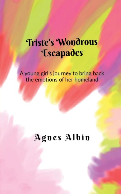 Tristes Wondrous Escapades: A young girls journey to bring back the emotions of her homeland