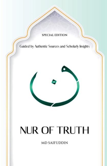 Nur of Truth Special Edition: Guided by Authentic Sources and Scholarly Insights