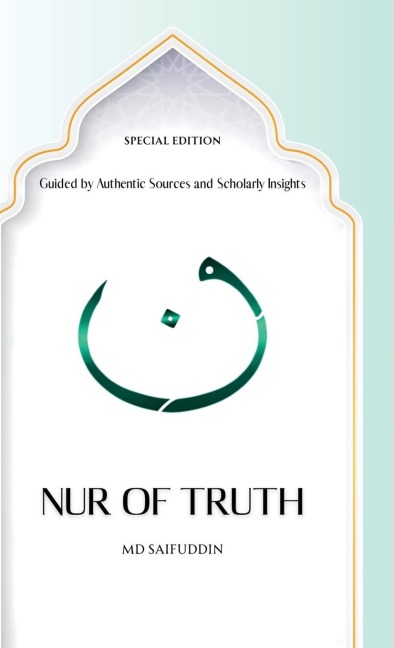 Nur of Truth Special Edition: Guided by Authentic Sources and Scholarly Insights