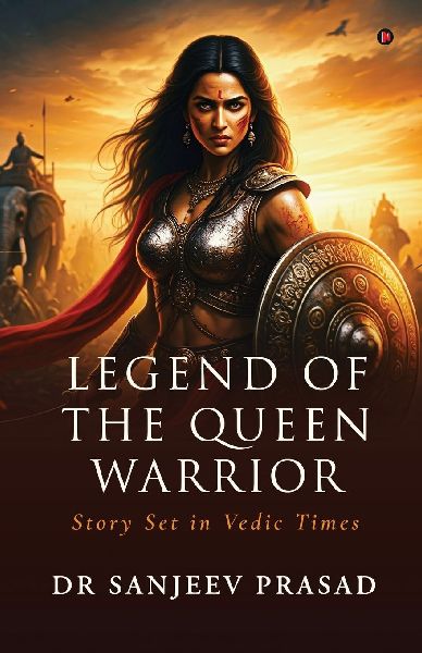 Legend of the Queen Warrior: Story Set in Vedic Times