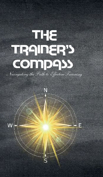 The Trainers Compass: Navigating the Path to Effective Training