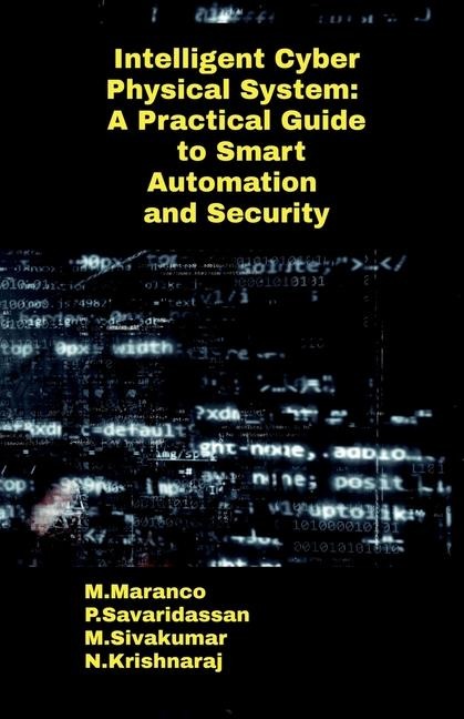 Intelligent Cyber Physical System: A Practical Guide to Smart Automation and Security