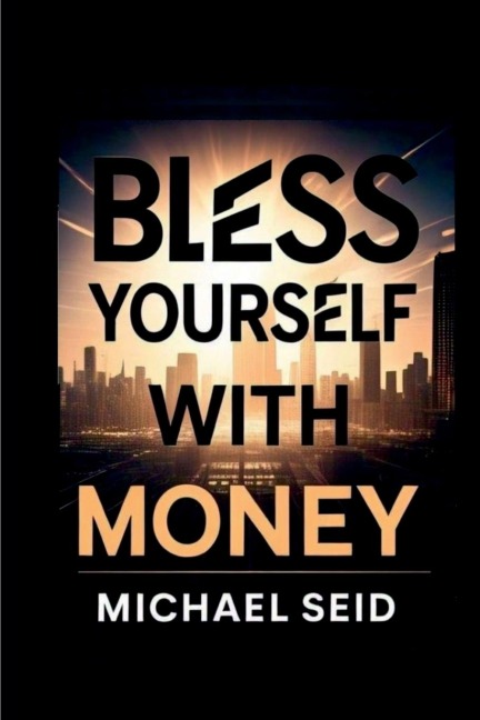 Bless Yourself With Money: 5 Powerful Tools for Creating Lasting Wealth