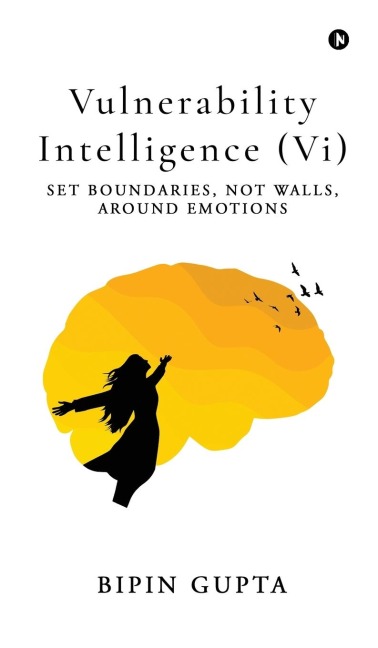 Vulnerability Intelligence (Vi): Set Boundaries, Not Walls, Around Emotions