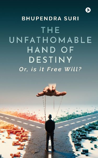 The Unfathomable Hand of Destiny: Or, is it Free Will?