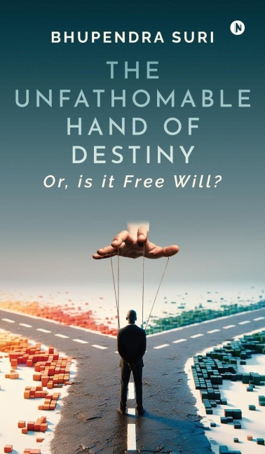 The Unfathomable Hand of Destiny: Or, is it Free Will?