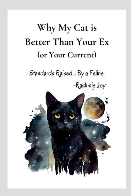 Why My Cat is Better Than Your Ex (or Your Current): Standards Raised... By a Feline.