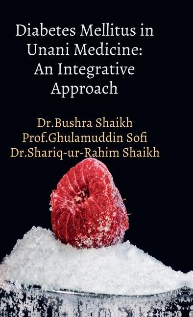 Diabetes Mellitus in Unani Medicine: An Integrative Approach: "Unani Insights into Diabetes Management"