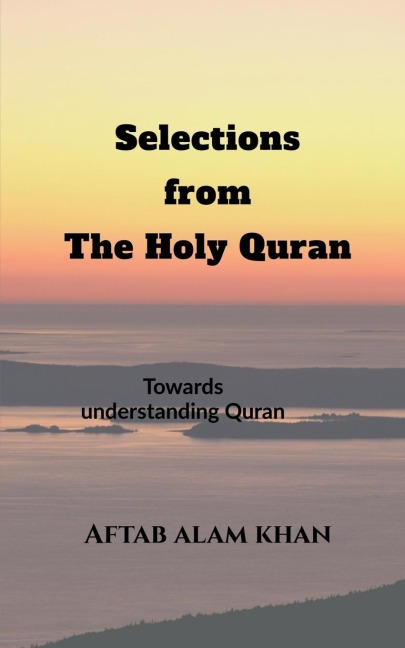 Selections from the Holy Quran: For Students and Youths to understand The Quran and its teachings in simple language